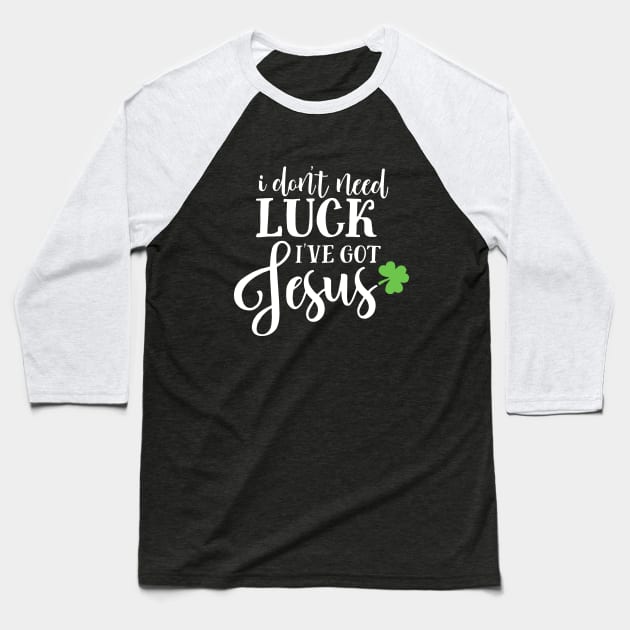 Catholic St. Patricks Day I Don't Need Luck I've Got Jesus Baseball T-Shirt by ZimBom Designer